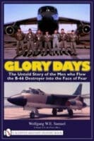 Glory Days Men Who Flew the B-66 Destroyer into Face Of Fear Reference Book