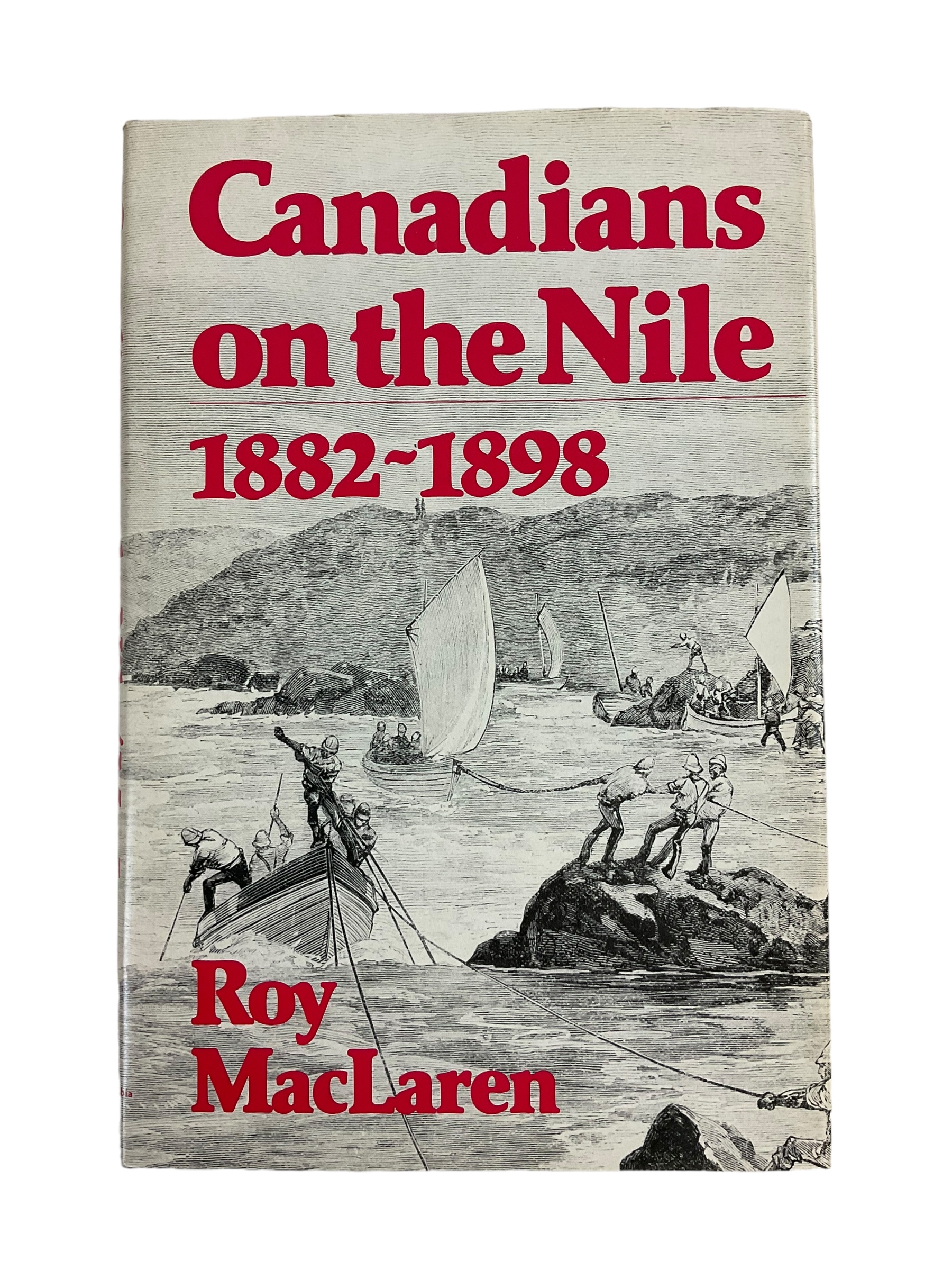 Canadians on the Nile 1882 to 1898 Roy MacLaren Hardcover Reference Book Canadians on the Nile 1882 to 1898 Roy MacLaren Hardcover Reference Book