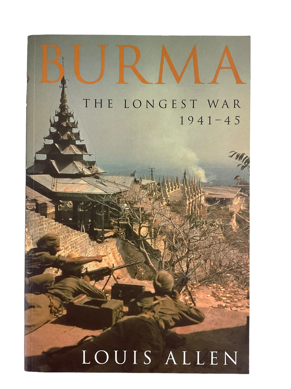 WW2 British Burma The Longest War 1941 to 45 Softcover Reference Book WW2 British Burma The Longest War 1941 to 45 Softcover Reference Book