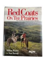 Red Coats on the Prairies The North West Mounted Police Hardcover Reference Book