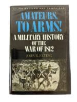 British US Canadian Amateurs to Arms A Military History of the War of 1812 Hardcover Reference Book