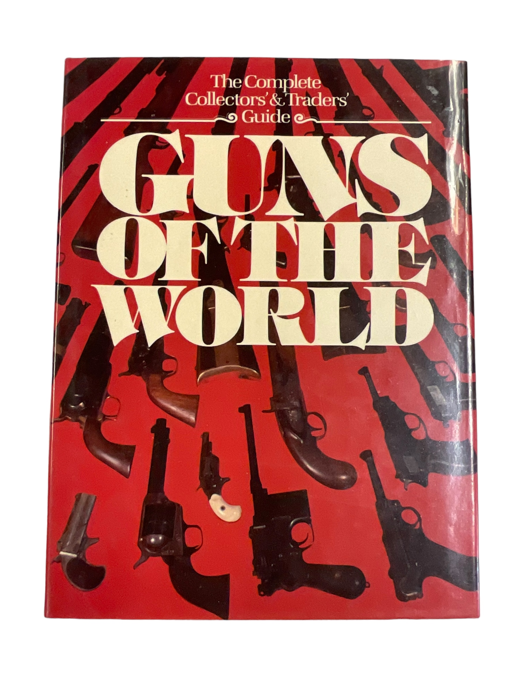 The Complete Collectors Traders Guide Guns of the World Hardcover Reference Book The Complete Collectors Traders Guide Guns of the World Hardcover Reference Book
