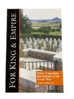 WW1 For King & Empire Other Canadian Battlefields of Great War Reference Book
