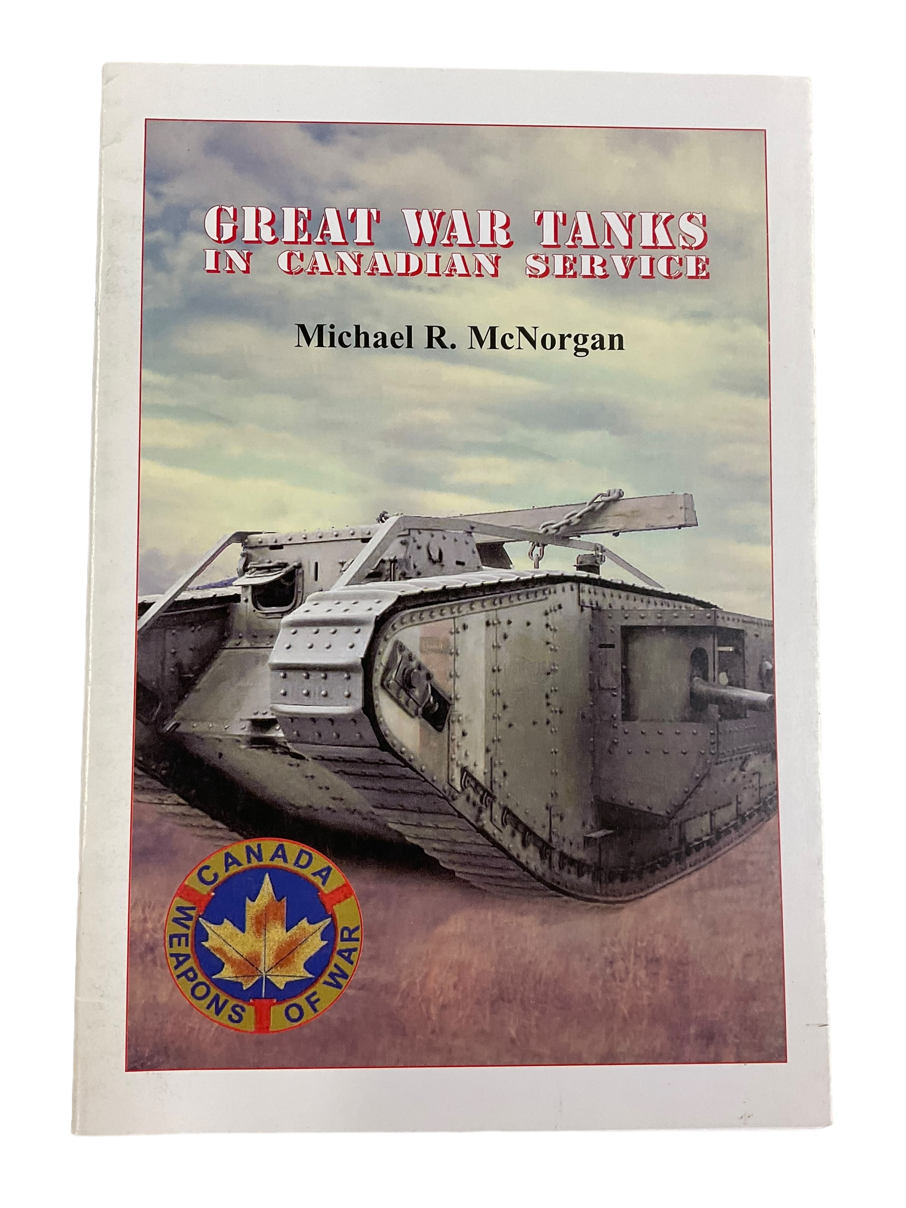 WW1 Great War Tanks in Canadian Service Soft Cover Reference Book WW1 Great War Tanks in Canadian Service Soft Cover Reference Book