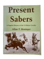 Present Sabers A Popular History of the US Horse Cavalry Reference Book Present Sabers A Popular History of the US Horse Cavalry Reference Book