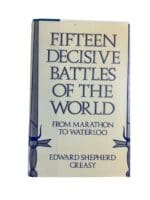 Fifteen Decisive Battle of the World From Marathon to Waterloo HC Reference Book