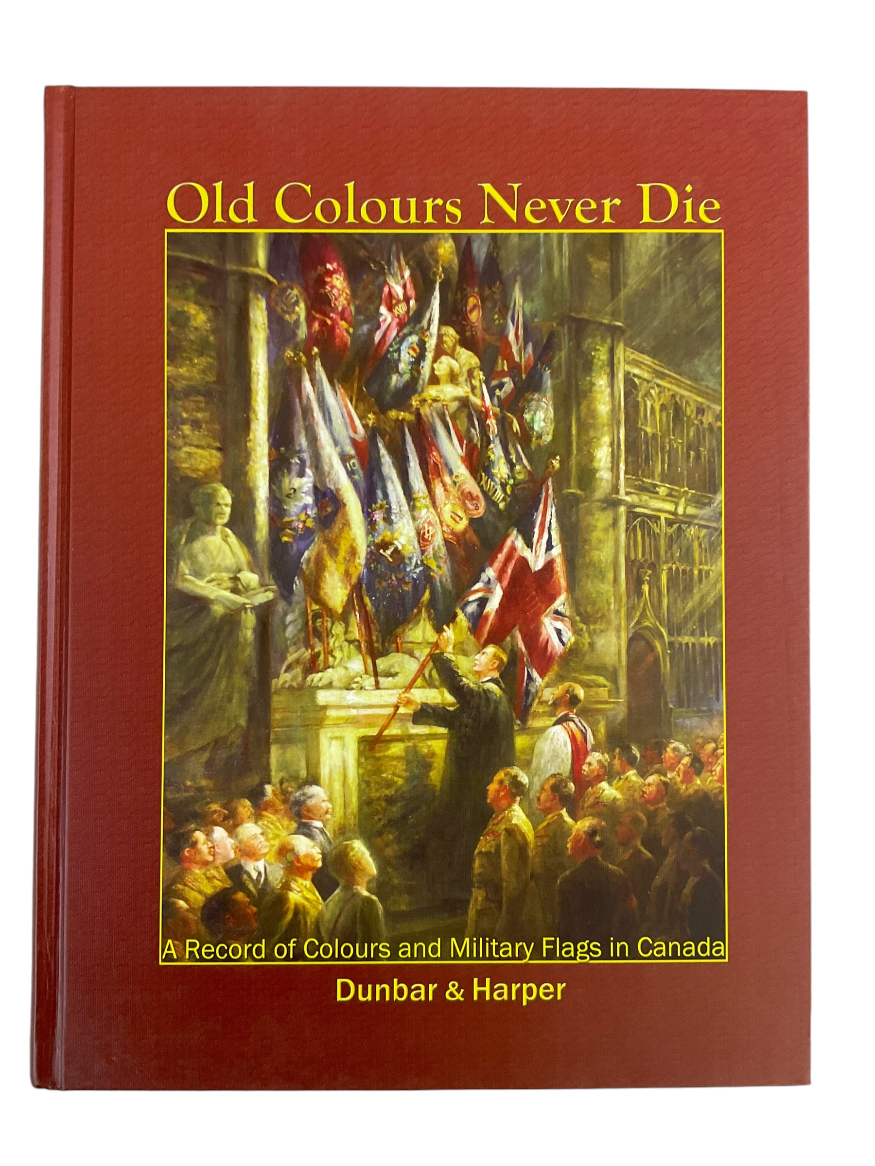 Canadian Old Colours Never Die Records of Military Flag in Canada Reference Book Canadian Old Colours Never Die Records of Military Flag in Canada Reference Book