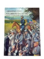US Arming the Glorious Cause Confederate Independence War Weapons Reference Book US Arming the Glorious Cause Confederate Independence War Weapons Reference Book