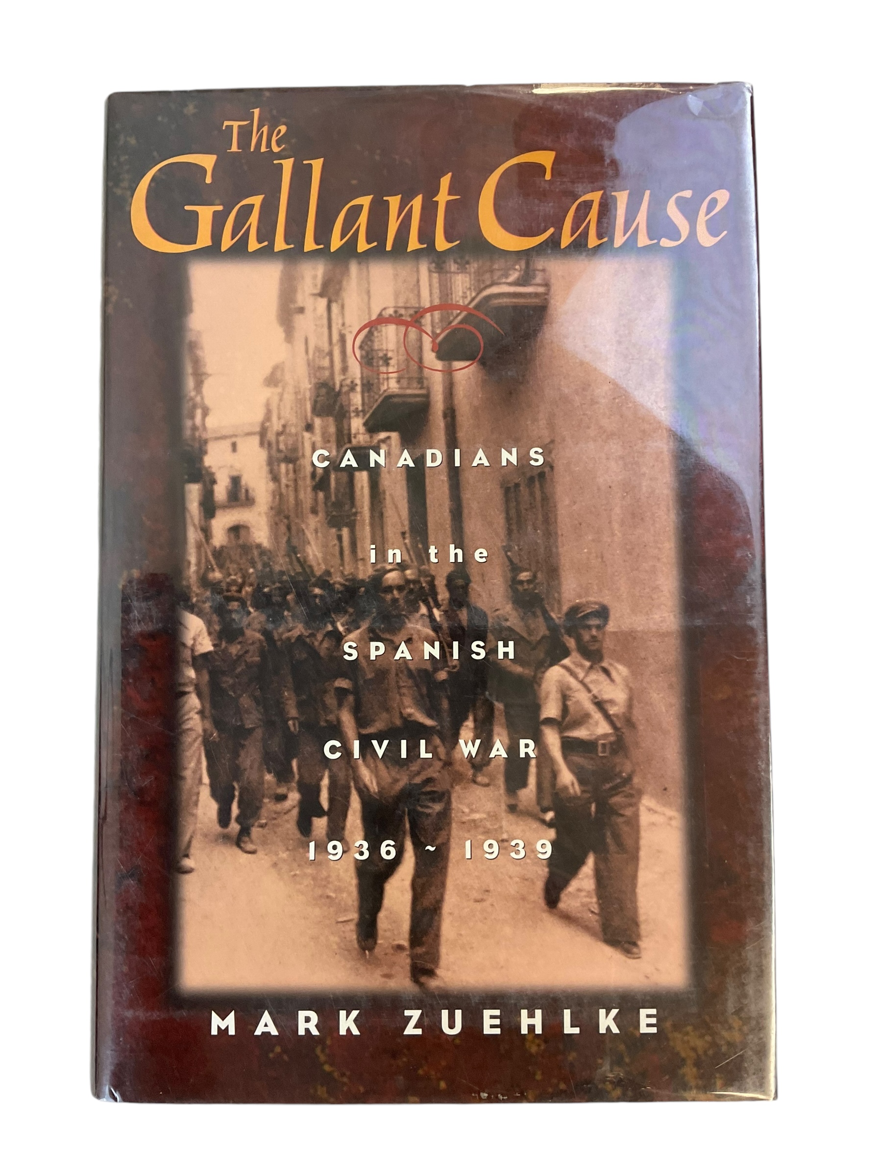 Gallant Cause Canadians Spanish Civil War 1936-1939 Hard Cover Reference Book Gallant Cause Canadians Spanish Civil War 1936-1939 Hard Cover Reference Book