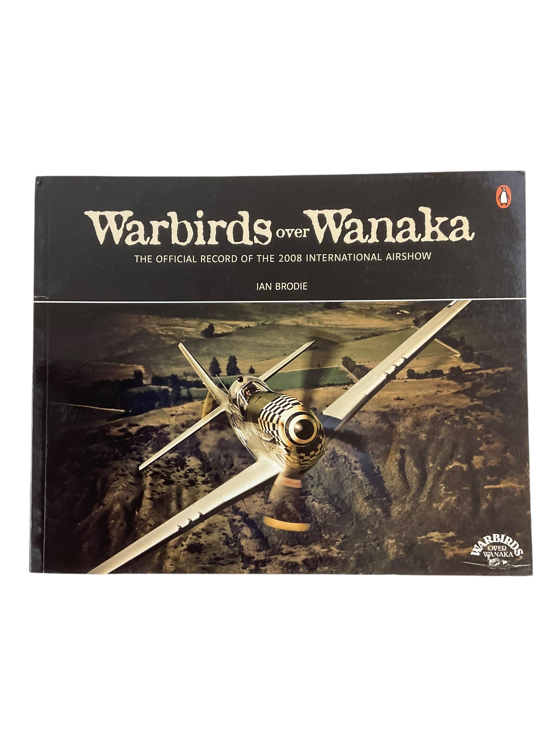 New Zealand Warbirds over Wanaka Official Record of 2008 Airshow Reference Book New Zealand Warbirds over Wanaka Official Record of 2008 Airshow Reference Book