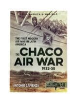 The Chaco Air War 1932-35 First Modern Air War In Latin America Reference Book
