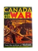 WW2 Canada at War Archives from the of Macleans Hardcover Reference Book WW2 Canada at War Archives from the of Macleans Hardcover Reference Book
