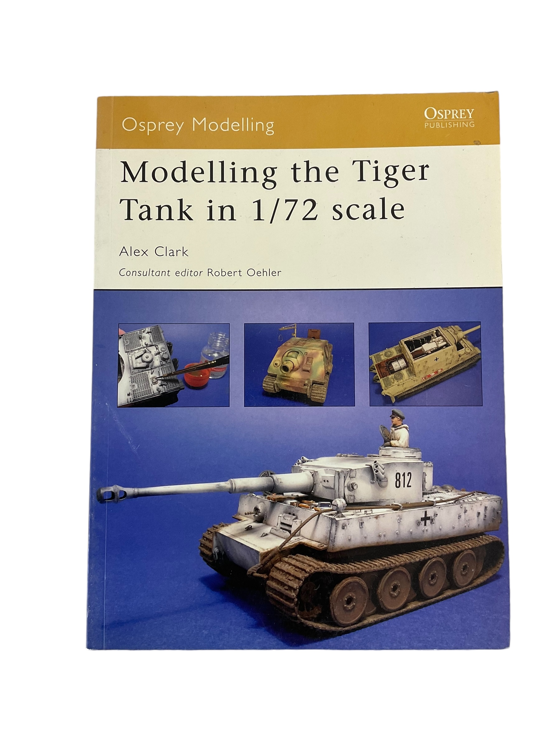 WW2 German Modelling the Tiger Tank in 1 72 Scale Osprey 28 SC Reference Book WW2 German Modelling the Tiger Tank in 1 72 Scale Osprey 28 SC Reference Book