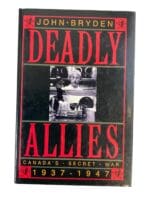 WW2 Canadian Deadly Allies Canadas Secret War 1937 to 1947 Reference Book