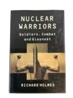 Nuclear Warriors Soldiers Combat and Glasnost Richard Holmes HC Reference Book
