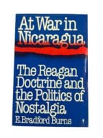 US At War in Nicaragua Reagan Doctrine and Politics of Nostalgia Reference Book