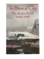 Aviation History To Save A City The Berlin Airlift 1948 to 1949 Reference Book