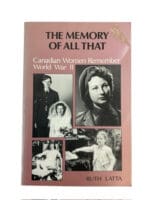 WW2 Canada The Memory Of All That Reference Book