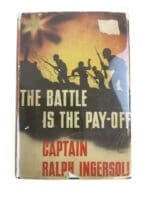 WW2 US The Battle is the Pay Off Captain R Ingersoli Hardcover Reference Book