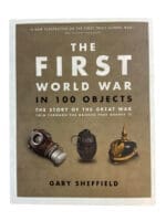 The First World War in 100 Objects Gary Sheffield Softcover Reference Book The First World War in 100 Objects Gary Sheffield Softcover Reference Book