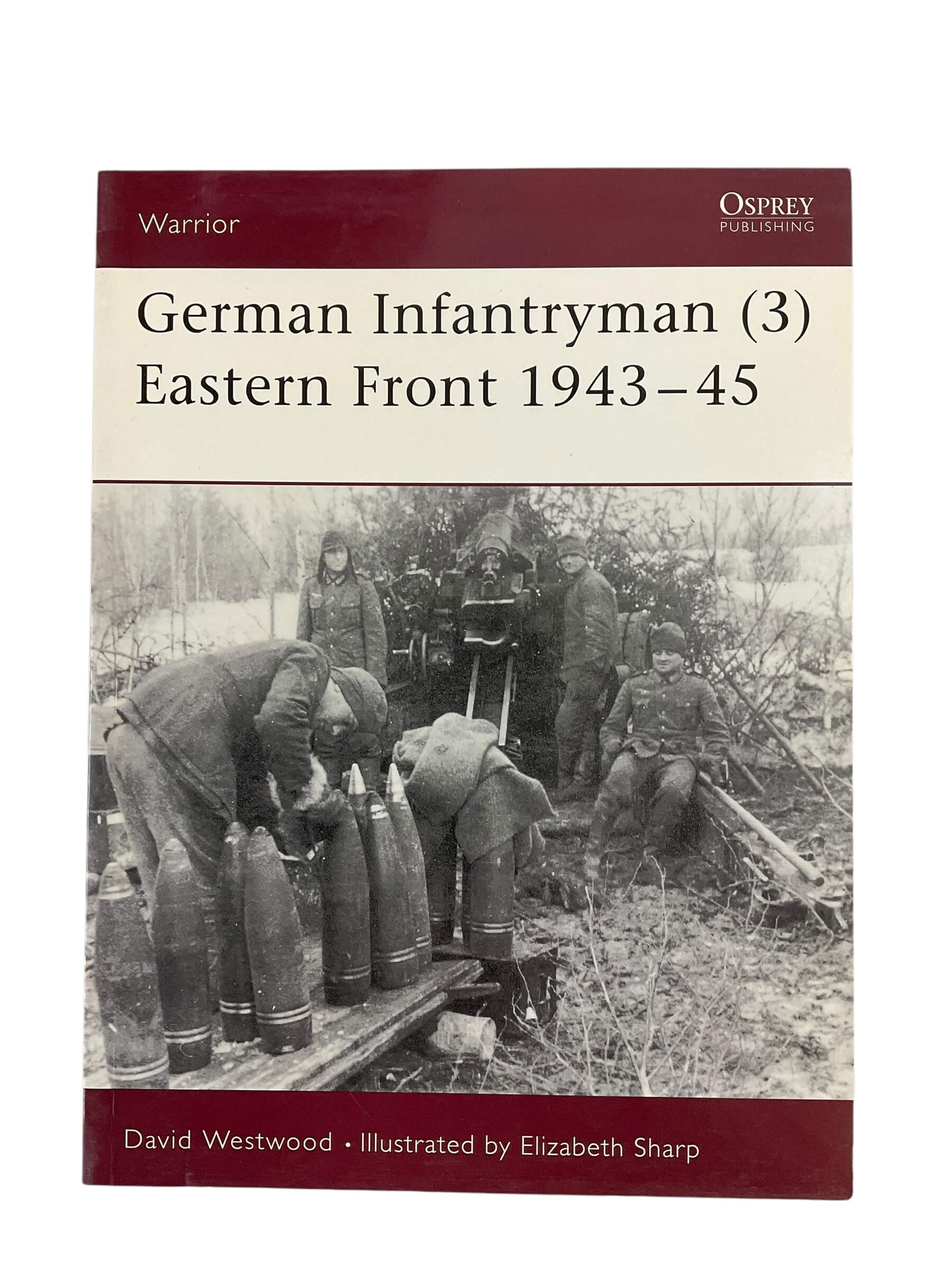 WW2 German Army Infantryman 3 Eastern Front 43-45 Osprey Reference Book WW2 German Army Infantryman 3 Eastern Front 43-45 Osprey Reference Book