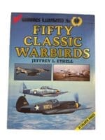 Fifty Classic Warbirds Illustrated 50 Soft Cover Reference Book