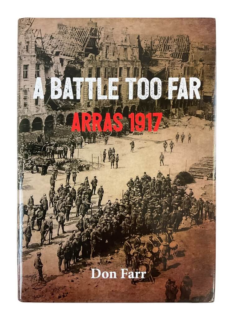 WW1 British BEF A Battle Too Far Arras 1917 New Hardcover Reference Book WW1 British BEF A Battle Too Far Arras 1917 New Hardcover Reference Book