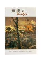 WW1 Canadian CEF Futility and Sacrifice Somme 1916 Soft Cover Reference Book WW1 Canadian CEF Futility and Sacrifice Somme 1916 Soft Cover Reference Book