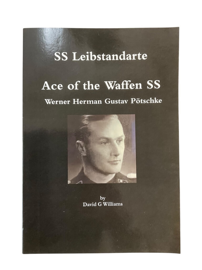 WW2 German SS Leibstandarte Ace of the Waffen SS Werner Herman Gustav Potschke New Softcover Reference Book WW2 German SS Leibstandarte Ace of the Waffen SS Werner Herman Gustav Potschke New Softcover Reference Book