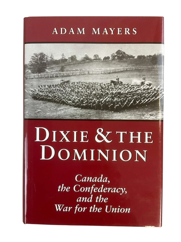 Canadian Dixie and Dominion Canada the Confederacy and the War for the Union New Hardcover Reference Book Canadian Dixie and Dominion Canada the Confederacy and the War for the Union New Hardcover Reference Book