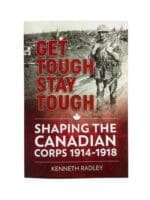 WW1 Canadian CEF Get Tough Stay Tough Shaping the Canadian Corps Used Softcover Reference Book WW1 Canadian CEF Get Tough Stay Tough Shaping the Canadian Corps Used Softcover Reference Book