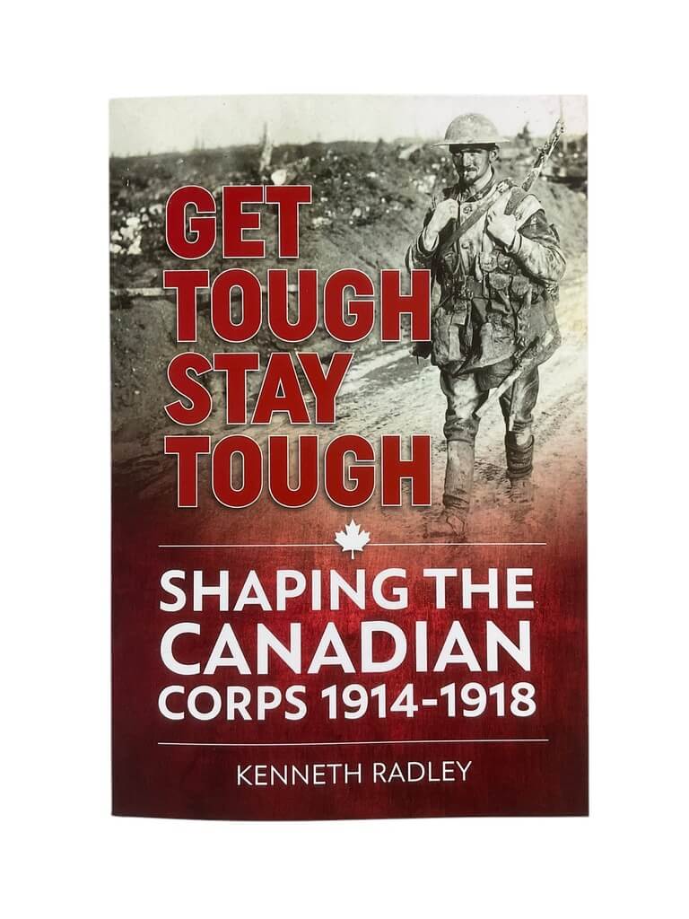 WW1 Canadian CEF Get Tough Stay Tough Shaping the Canadian Corps Used Softcover Reference Book WW1 Canadian CEF Get Tough Stay Tough Shaping the Canadian Corps Used Softcover Reference Book