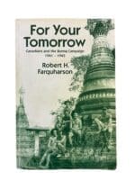 WW2 Canadian For Your Tomorrow Burma Campaign 1941 to 1945 Used Softcover Reference Book