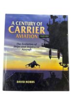 WW2 US British Navy A Century of Carrier Aviation Evolution of Ships and Shipborne Aircraft New Hardcover Reference Book