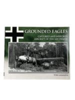 WW2 German Grounded Eagles Captured and Wrecked Aircraft of the Luftwaffe New Softcover Reference Book