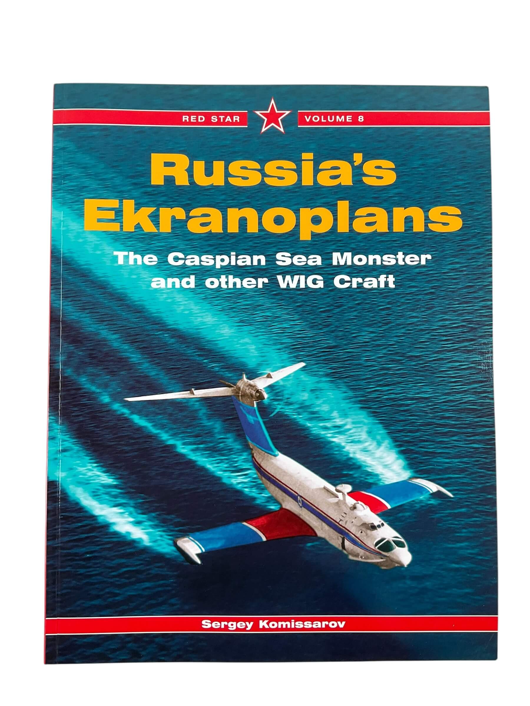 Russian Soviet Ekranoplans The Caspian Sea Monster and Other WIG Craft Red Star Vol 8 New Softcover Reference Book Russian Soviet Ekranoplans The Caspian Sea Monster and Other WIG Craft Red Star Vol 8 New Softcover Reference Book