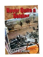 Rhodesia Never Quite a Soldier A Rhodesian Policeman's War 1971 to 1982 Used Softcover Reference Book