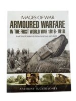 WW1 British French German Armoured Warfare in the First World War 1916 to 1918 Images of War New Softcover Reference Book WW1 British French German Armoured Warfare in the First World War 1916 to 1918 Images of War New Softcover Reference Book