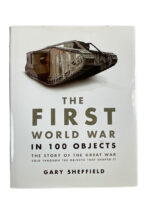 WW1 US British German The First World War in 100 Objects Used Hardcover Reference Book WW1 US British German The First World War in 100 Objects Used Hardcover Reference Book