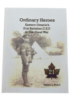 WW1 Canadian CEF Ordinary Heroes Eastern Ontario's 21st Battalion New Hardcover Reference Book