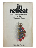 Canadian In Retreat The Canadian Forces in the Trudeau Years Used Hardcover Reference Book Canadian In Retreat The Canadian Forces in the Trudeau Years Used Hardcover Reference Book