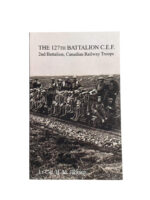 WW1 Canadian The 127th Battalion CEF 2nd Battalion Canadian Railway Troops Used Softcover Reference Book