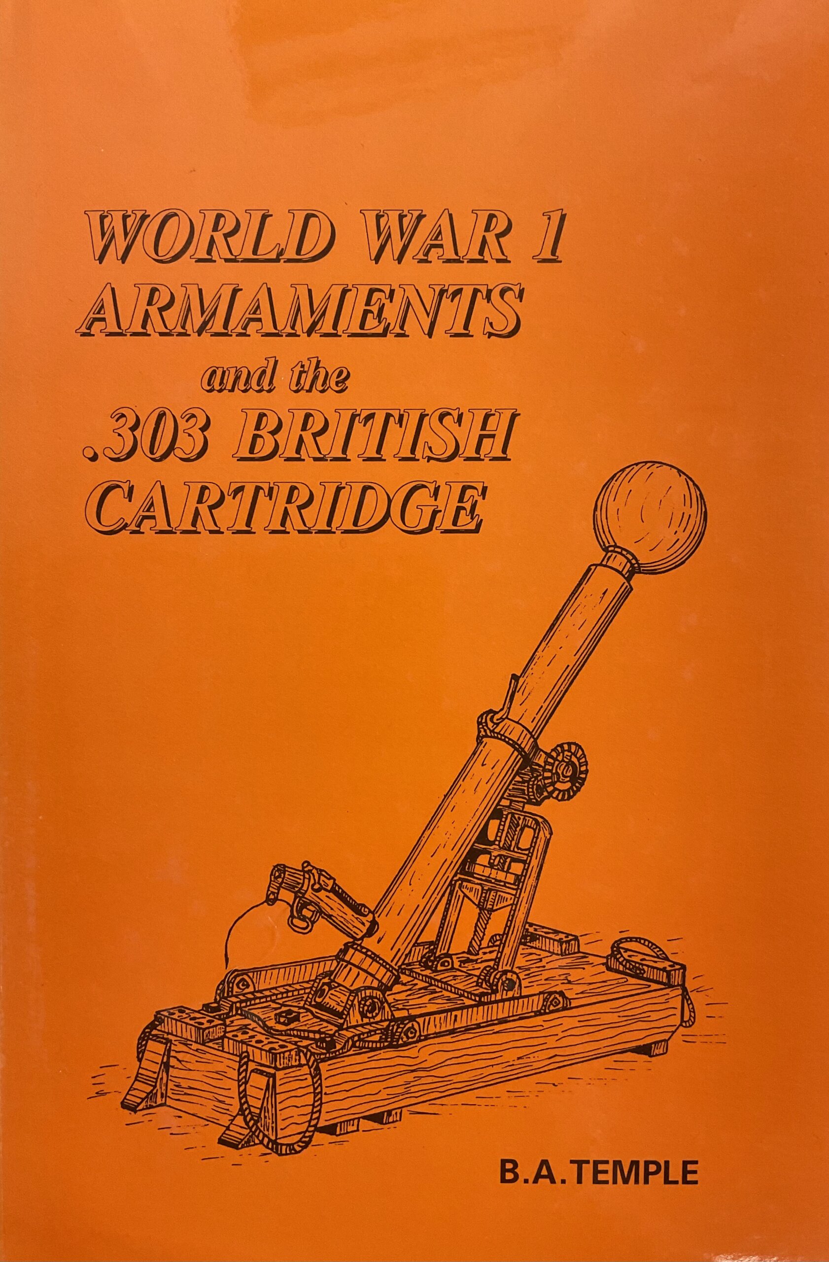 WW1 Armaments and the .303 British Cartridge Used Hardcover Reference Book WW1 Armaments and the .303 British Cartridge Used Hardcover Reference Book