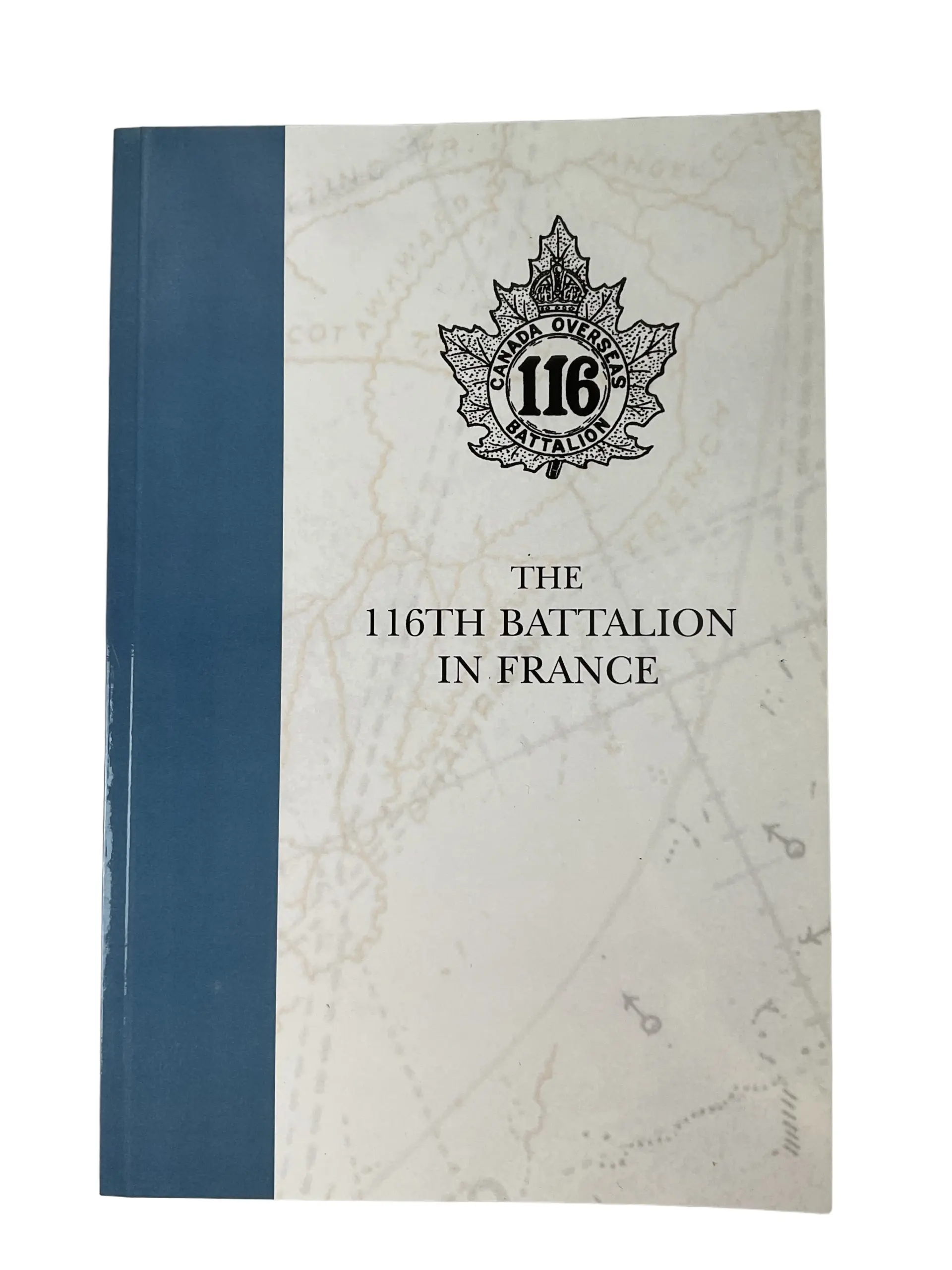 WW1 Canadian CEF The 116th Battalion in France Used Softcover Reference Book WW1 Canadian CEF The 116th Battalion in France Used Softcover Reference Book
