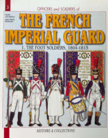 French Napoleonic The French Imperial Guard 1. Foot Soldiers 1804-1815 New Softcover Reference Book