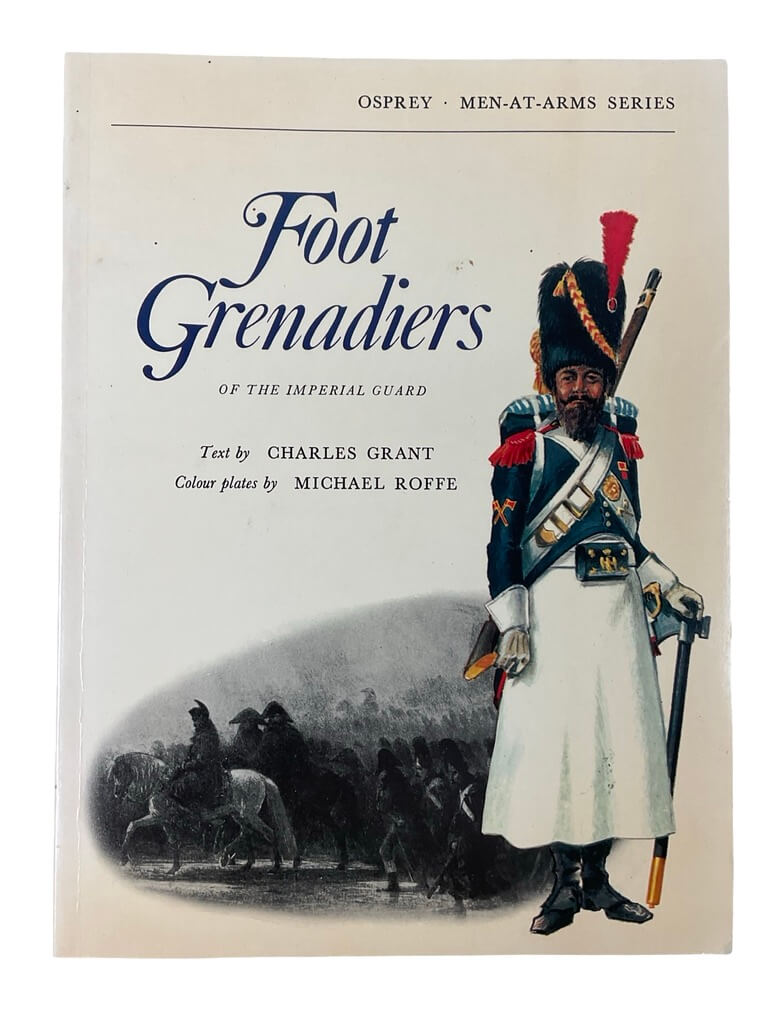 French Napoleonic Foot Grenadiers of the Imperial Guard Osprey Men At Arms Used Softcover Reference Book French Napoleonic Foot Grenadiers of the Imperial Guard Osprey Men At Arms Used Softcover Reference Book