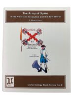 The Army of Spain in the American Revolution and the New World Uniformology Series No 8 Used Softcover Reference Book The Army of Spain in the American Revolution and the New World Uniformology Series No 8 Used Softcover Reference Book